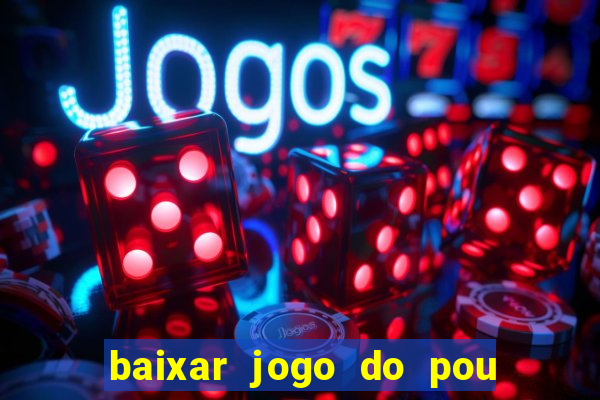 baixar jogo do pou no play store